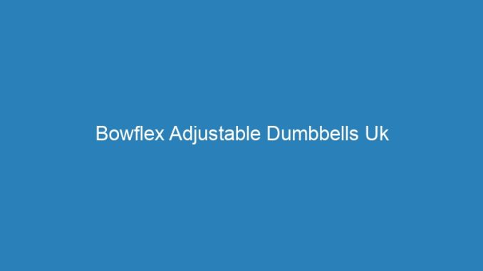 Bowflex Adjustable Dumbbells Uk