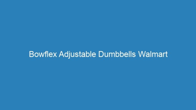 Bowflex Adjustable Dumbbells Walmart