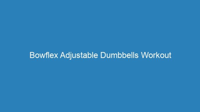 Bowflex Adjustable Dumbbells Workout