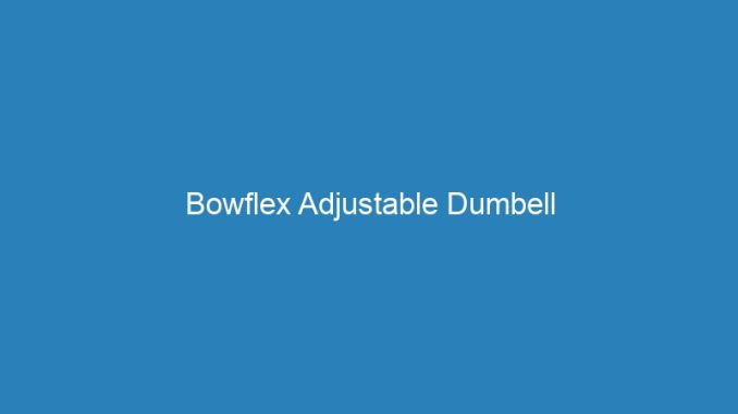 Bowflex Adjustable Dumbell