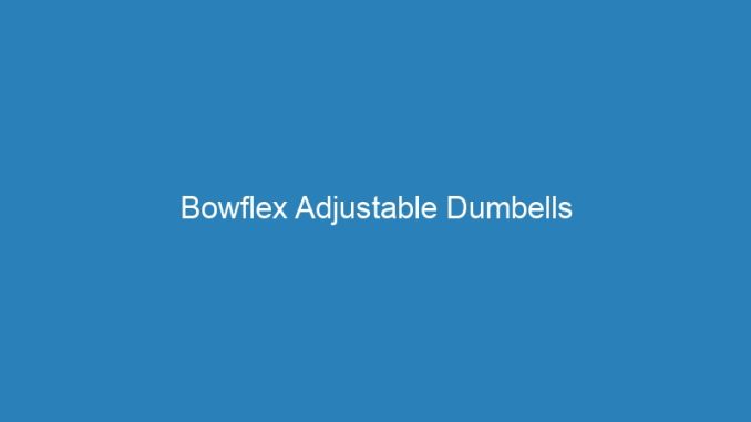 Bowflex Adjustable Dumbells