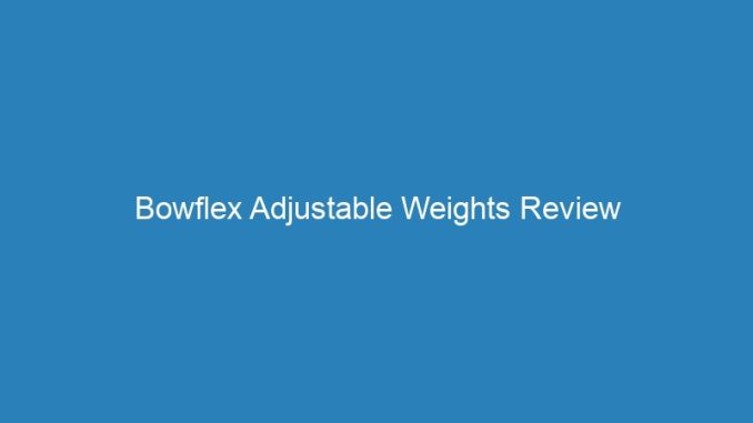 Bowflex Adjustable Weights Review