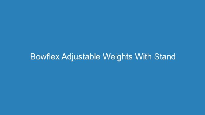 Bowflex Adjustable Weights With Stand