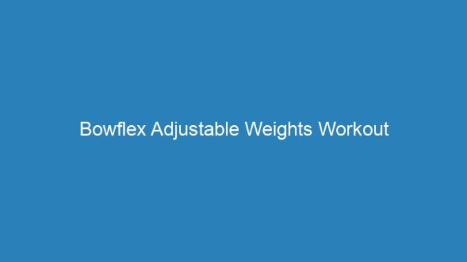 Bowflex Adjustable Weights Workout