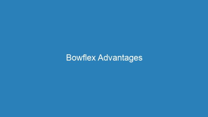 Bowflex Advantages
