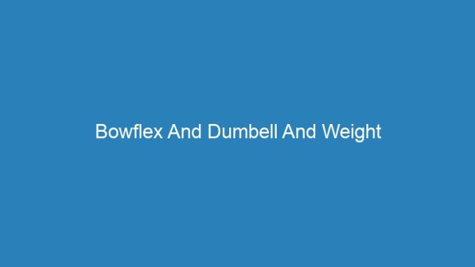 Bowflex And Dumbell And Weight
