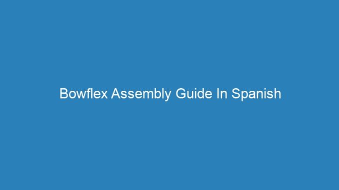 Bowflex Assembly Guide In Spanish