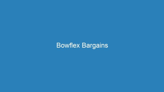Bowflex Bargains