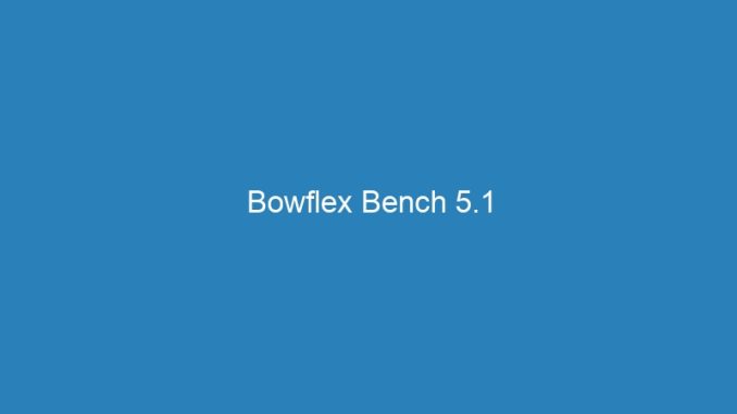 Bowflex Bench 5.1