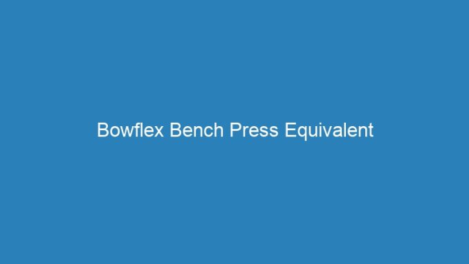 Bowflex Bench Press Equivalent