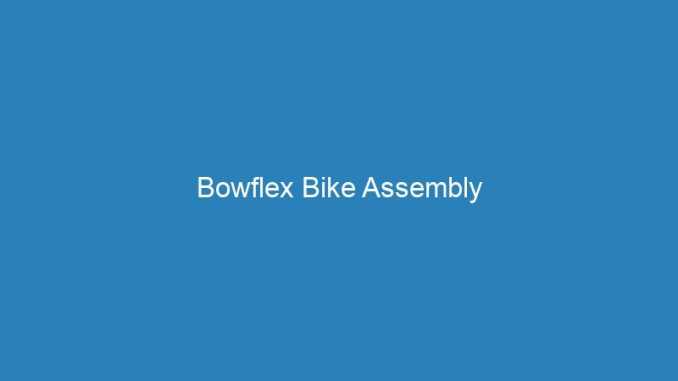 Bowflex Bike Assembly