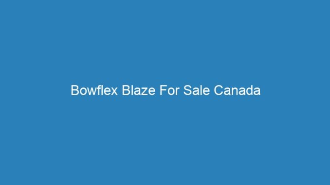 Bowflex Blaze For Sale Canada