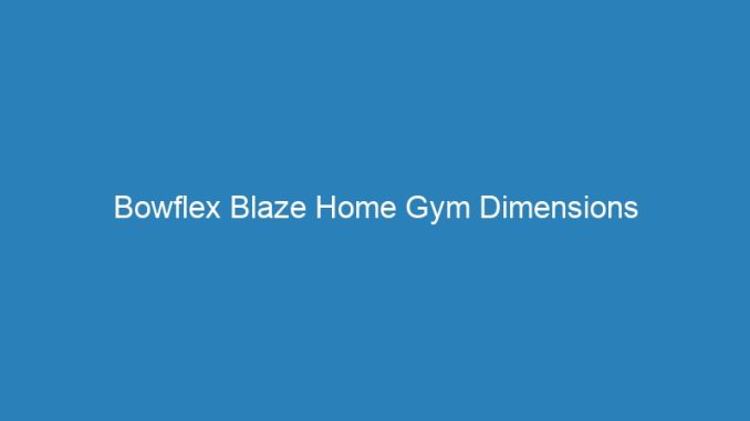Bowflex Blaze Home Gym Dimensions