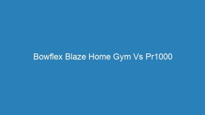 Bowflex Blaze Home Gym Vs Pr1000