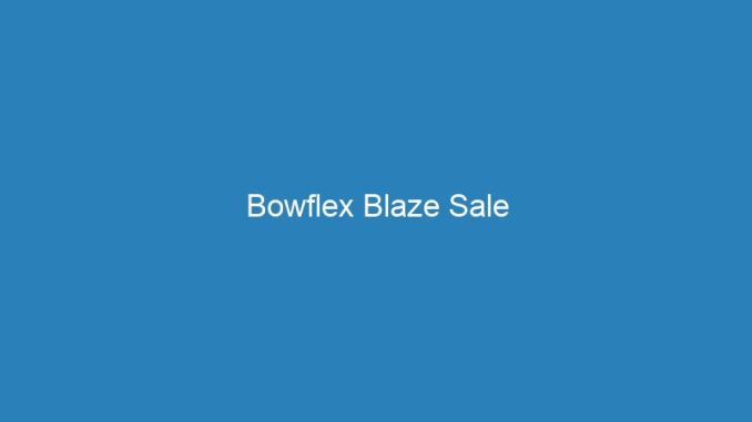Bowflex Blaze Sale