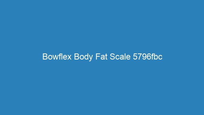 Bowflex Body Fat Scale 5796fbc