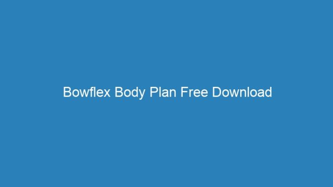 Bowflex Body Plan Free Download