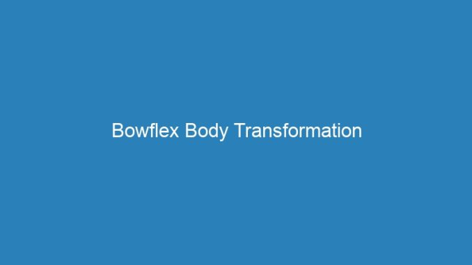 Bowflex Body Transformation