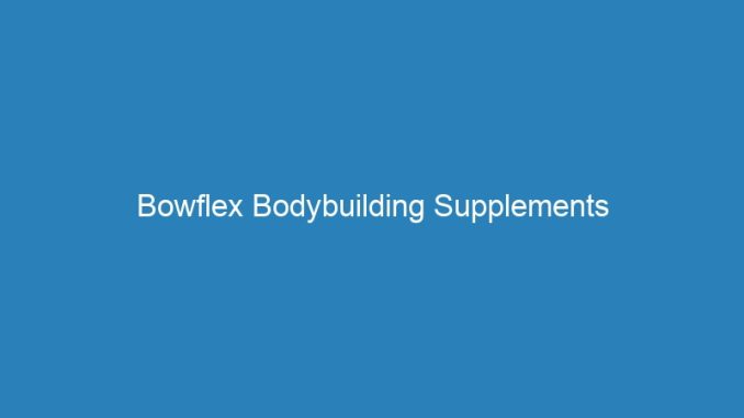 Bowflex Bodybuilding Supplements