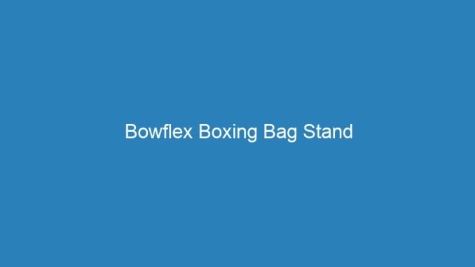 Bowflex Boxing Bag Stand