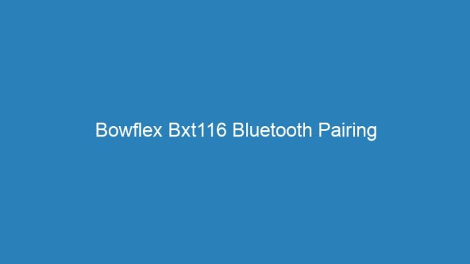 Bowflex Bxt116 Bluetooth Pairing
