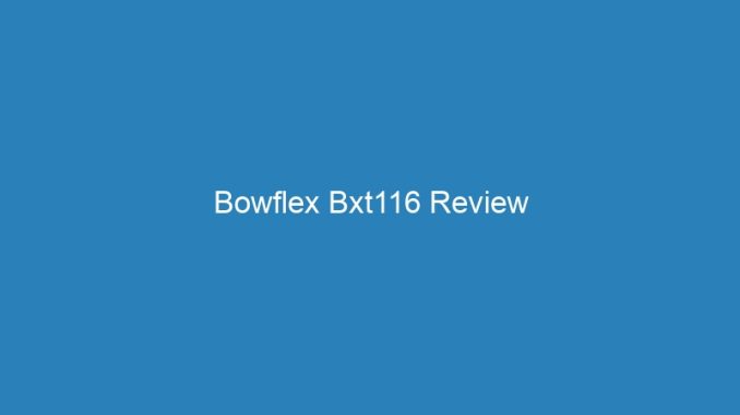Bowflex Bxt116 Review