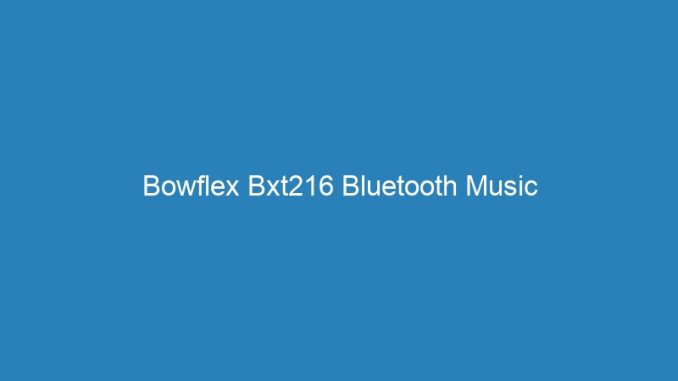 Bowflex Bxt216 Bluetooth Music