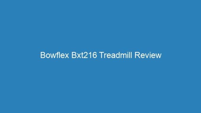 Bowflex Bxt216 Treadmill Review