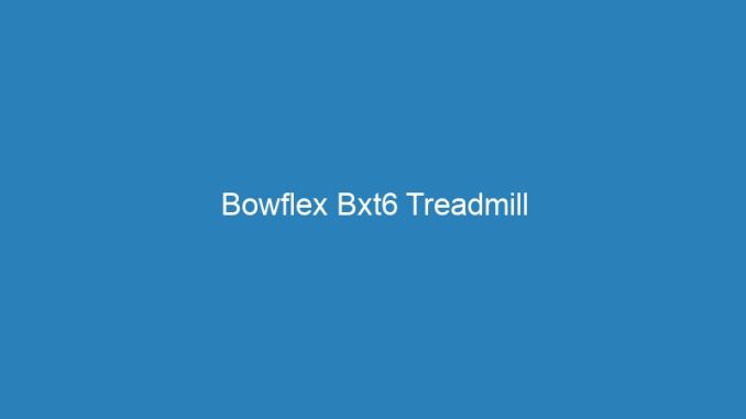 Bowflex Bxt6 Treadmill