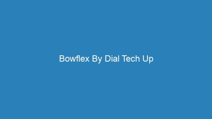Bowflex By Dial Tech Up