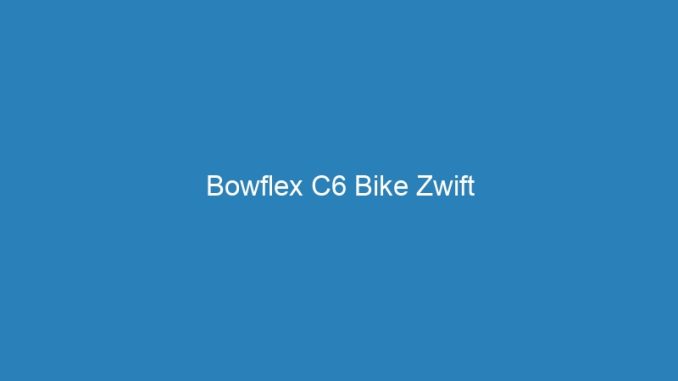 Bowflex C6 Bike Zwift
