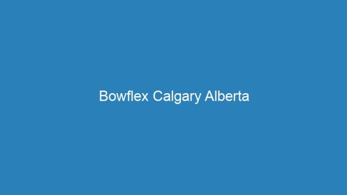 Bowflex Calgary Alberta