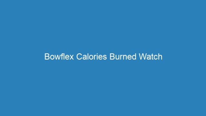Bowflex Calories Burned Watch