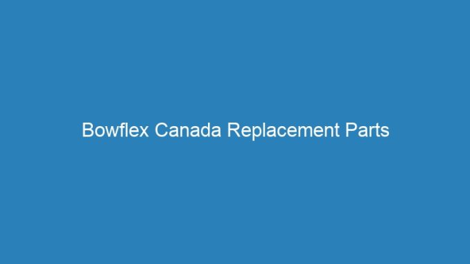 Bowflex Canada Replacement Parts