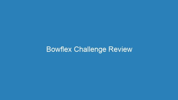 Bowflex Challenge Review