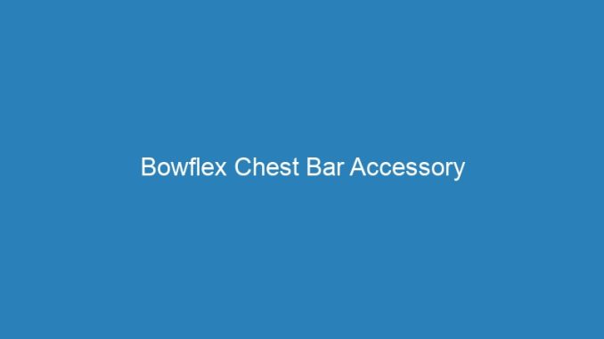 Bowflex Chest Bar Accessory
