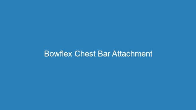 Bowflex Chest Bar Attachment