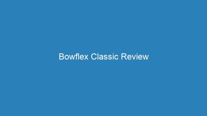 Bowflex Classic Review