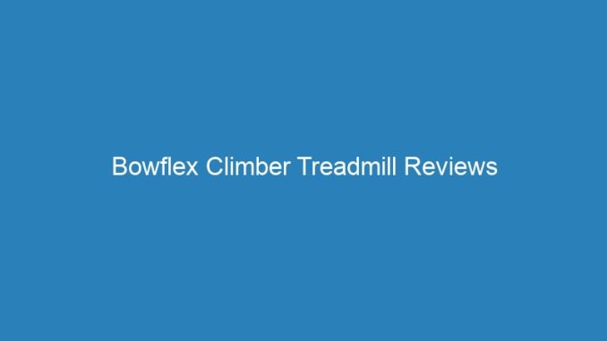 Bowflex Climber Treadmill Reviews