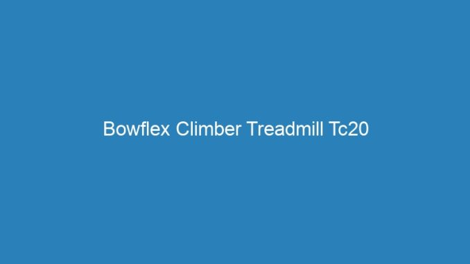 Bowflex Climber Treadmill Tc20
