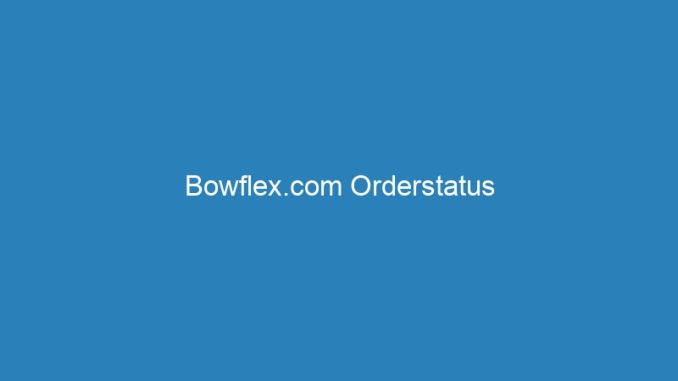Bowflex.com Orderstatus