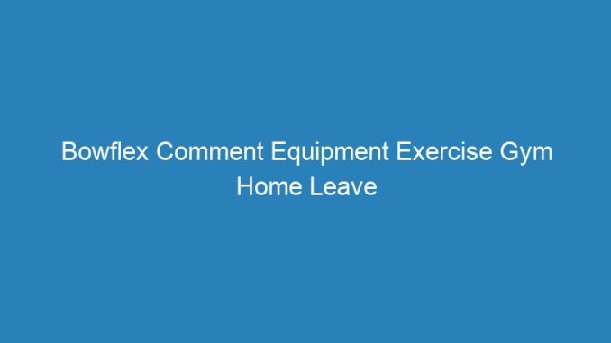 Bowflex Comment Equipment Exercise Gym Home Leave Used