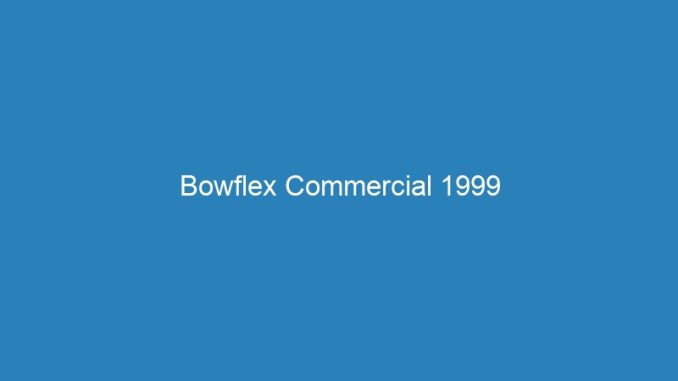 Bowflex Commercial 1999