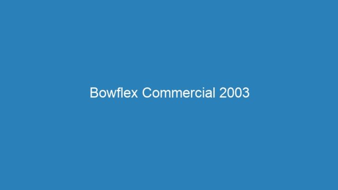 Bowflex Commercial 2003