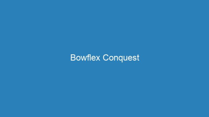 Bowflex Conquest
