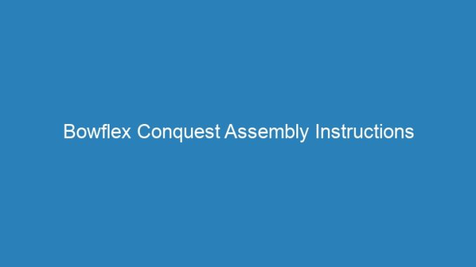 Bowflex Conquest Assembly Instructions