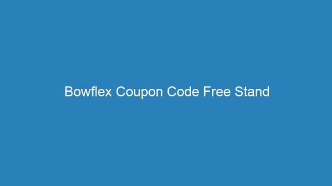 Bowflex Coupon Code Free Stand