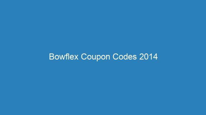 Bowflex Coupon Codes 2014