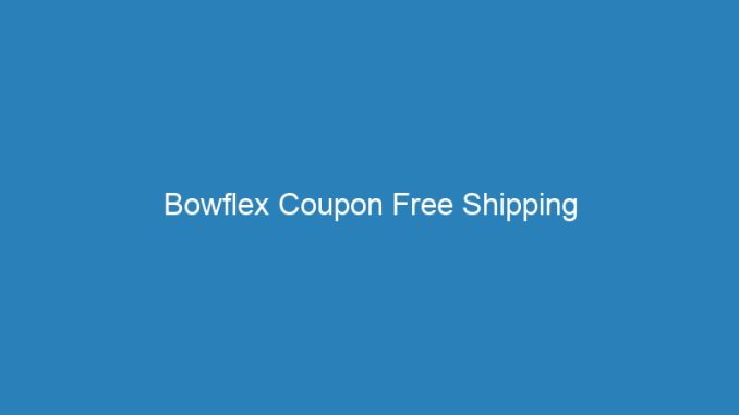 Bowflex Coupon Free Shipping