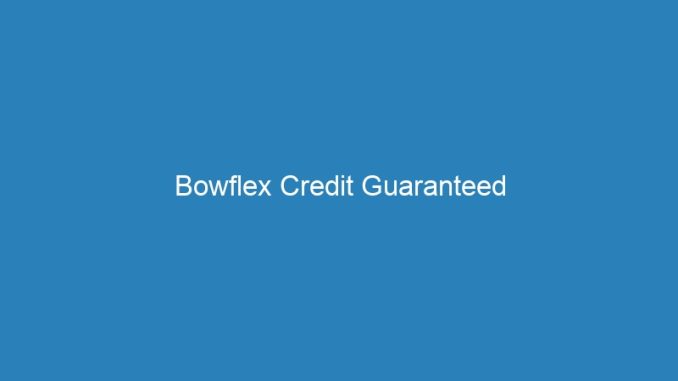 Bowflex Credit Guaranteed
